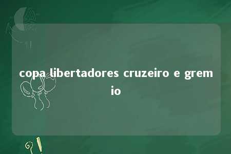 copa libertadores cruzeiro e gremio