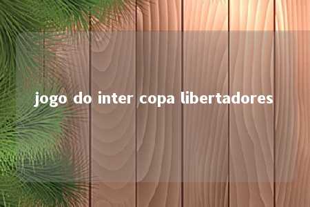 jogo do inter copa libertadores