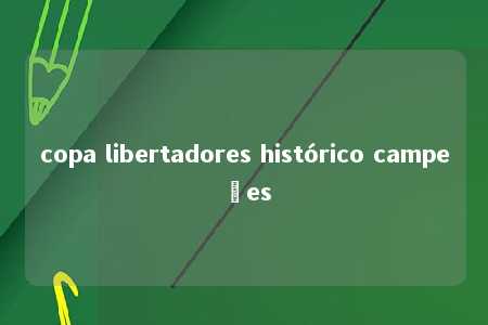 copa libertadores histórico campeões