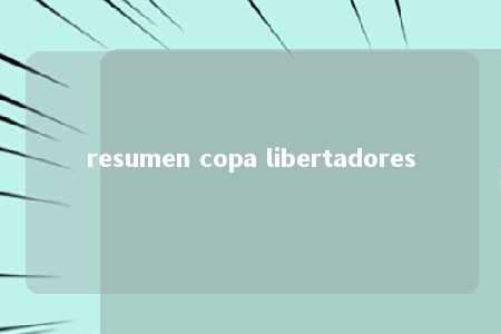 resumen copa libertadores