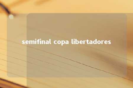 semifinal copa libertadores