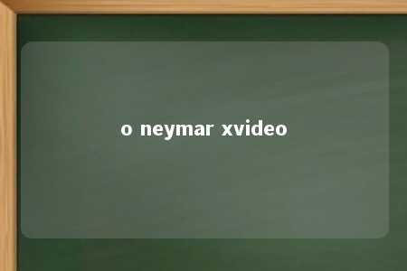 o neymar xvideo