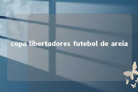 copa libertadores futebol de areia