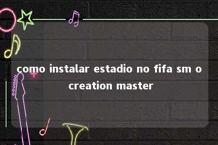 como instalar estadio no fifa sm o creation master