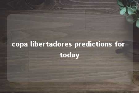 copa libertadores predictions for today