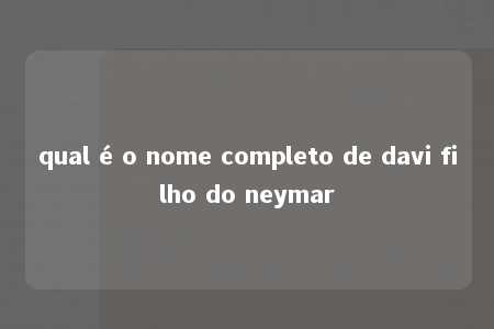 qual é o nome completo de davi filho do neymar