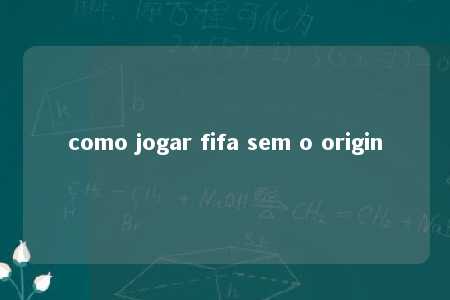 como jogar fifa sem o origin