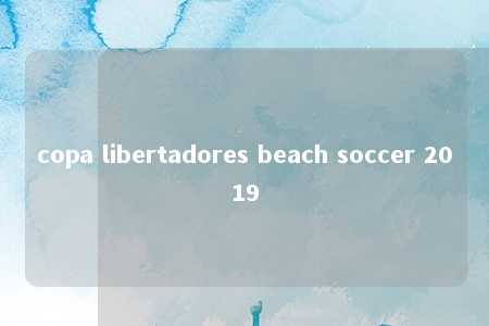 copa libertadores beach soccer 2019