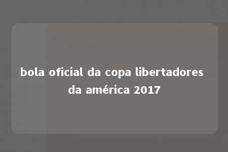 bola oficial da copa libertadores da américa 2017