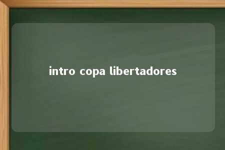 intro copa libertadores