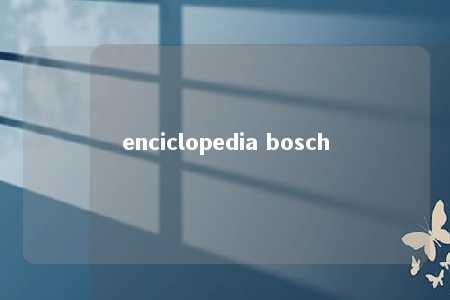 enciclopedia bosch