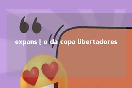 expansão da copa libertadores