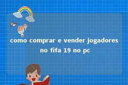 como comprar e vender jogadores no fifa 19 no pc