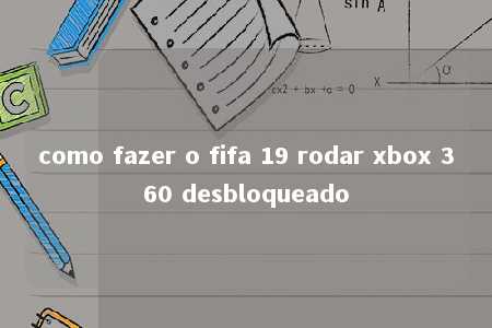 como fazer o fifa 19 rodar xbox 360 desbloqueado