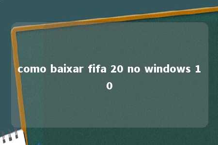 como baixar fifa 20 no windows 10