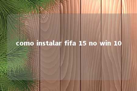 como instalar fifa 15 no win 10