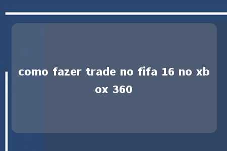 como fazer trade no fifa 16 no xbox 360