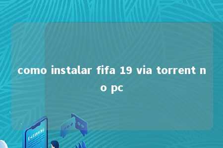 como instalar fifa 19 via torrent no pc