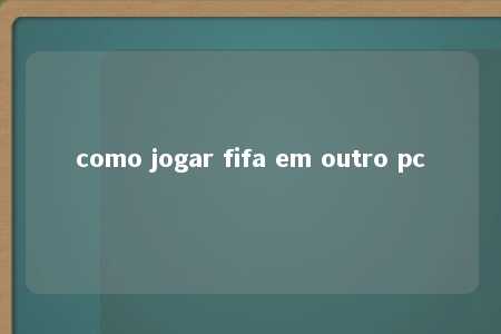 como jogar fifa em outro pc