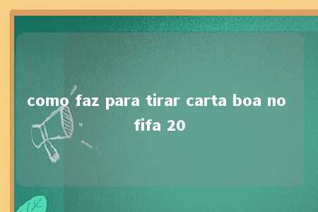 como faz para tirar carta boa no fifa 20