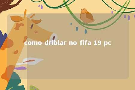 como driblar no fifa 19 pc