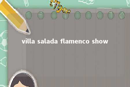 villa salada flamenco show