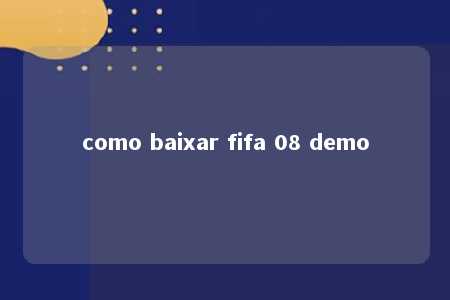 como baixar fifa 08 demo