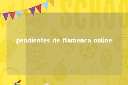 pendientes de flamenca online