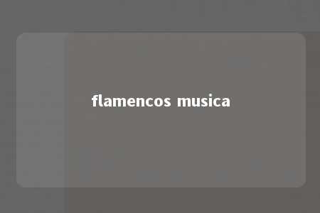 flamencos musica