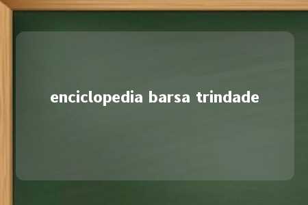 enciclopedia barsa trindade