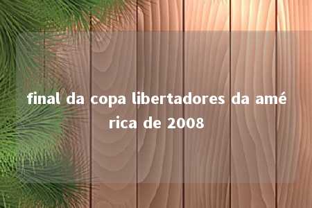 final da copa libertadores da américa de 2008