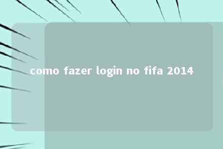 como fazer login no fifa 2014