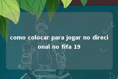 como colocar para jogar no direcional no fifa 19