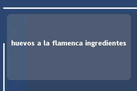 huevos a la flamenca ingredientes