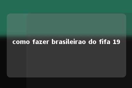 como fazer brasileirao do fifa 19