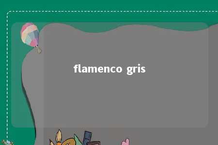 flamenco gris