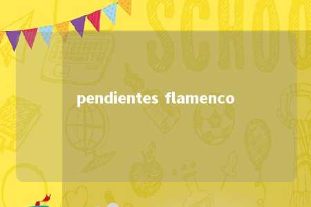 pendientes flamenco