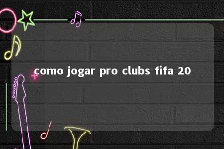 como jogar pro clubs fifa 20