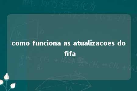 como funciona as atualizacoes do fifa