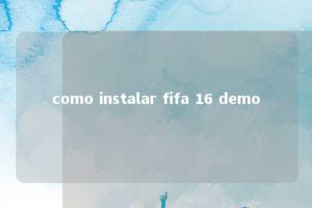 como instalar fifa 16 demo