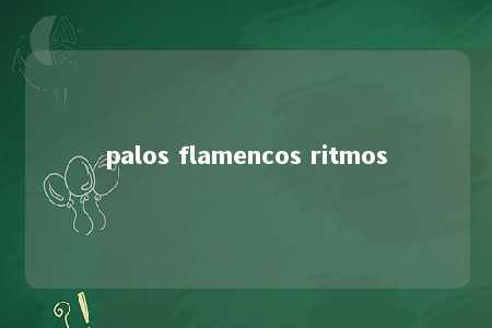 palos flamencos ritmos