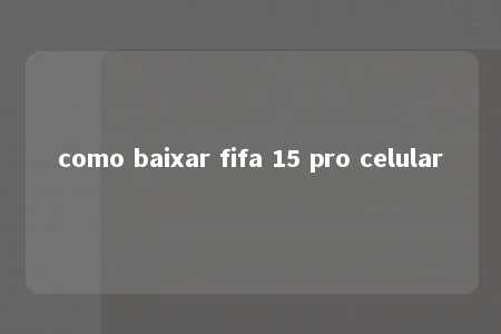 como baixar fifa 15 pro celular