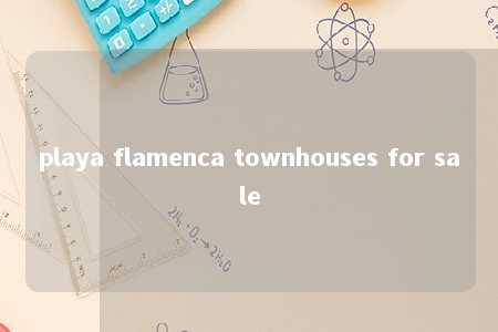 playa flamenca townhouses for sale