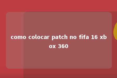 como colocar patch no fifa 16 xbox 360