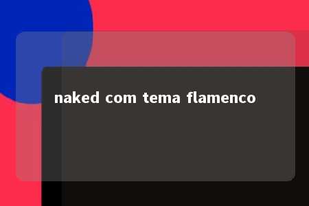 naked com tema flamenco