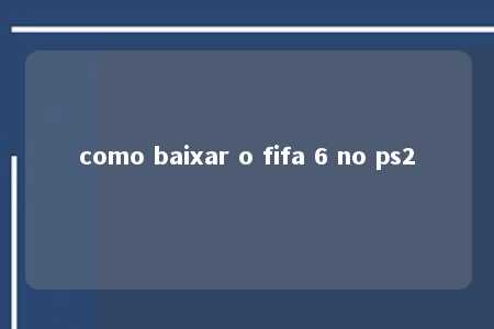 como baixar o fifa 6 no ps2