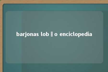 barjonas lobão enciclopedia