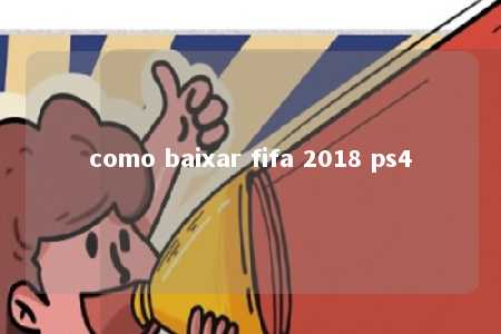 como baixar fifa 2018 ps4