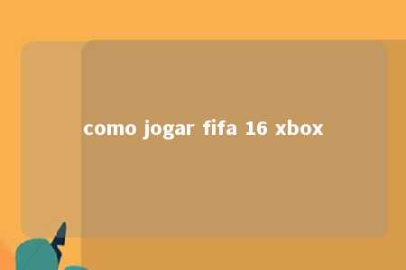 como jogar fifa 16 xbox