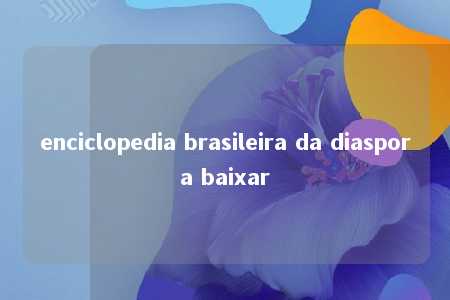 enciclopedia brasileira da diaspora baixar